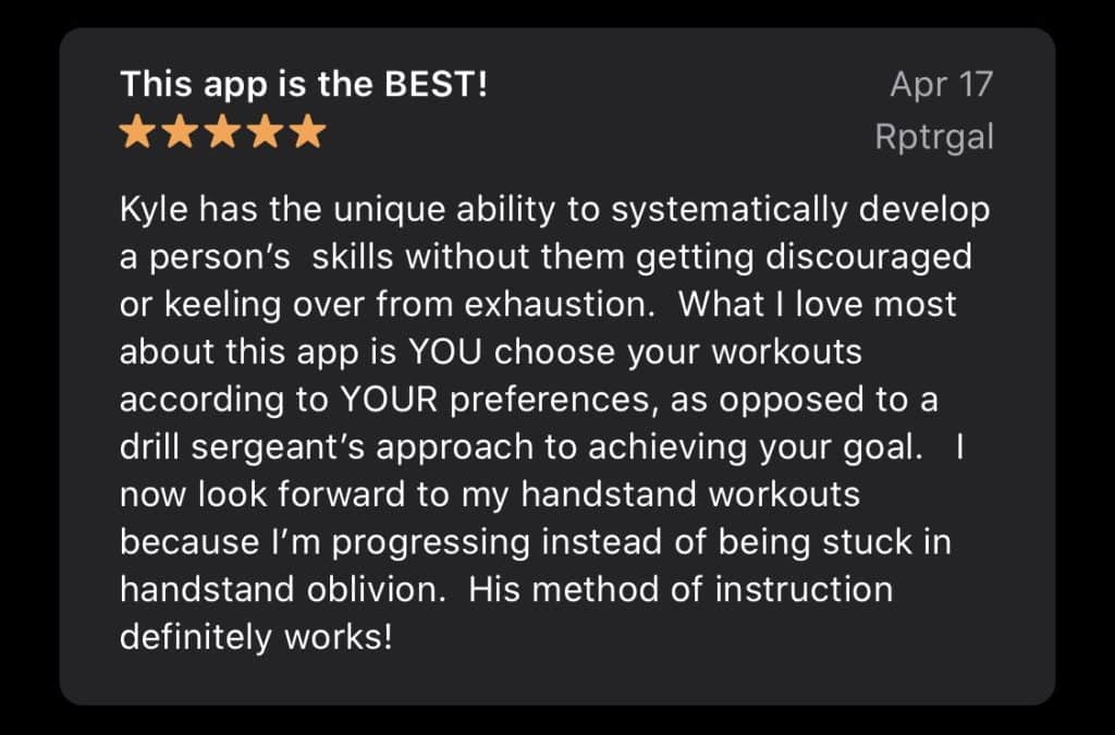'This app is the BEST!' review by 'Rptrgal' on coach Kyle Weiger's Handstanding App